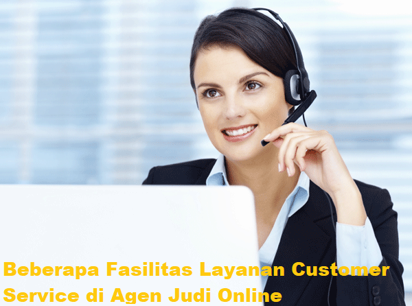 Fasilitas Layanan Customer Service di Agen Judi Online