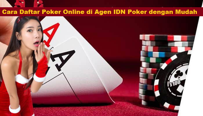 Cara Daftar Poker Online di Agen IDN Poker dengan Mudah