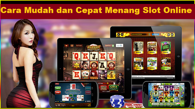 Cara Mudah dan Cepat Menang Slot Online